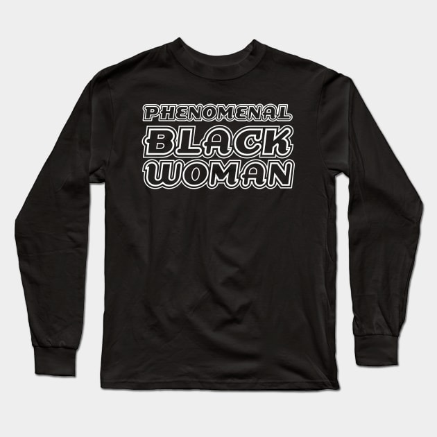 Phenomenal Black Woman, Black Queen, Black Girl Magic, African American Woman Long Sleeve T-Shirt by UrbanLifeApparel